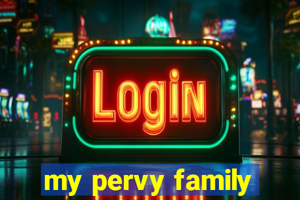 my pervy family